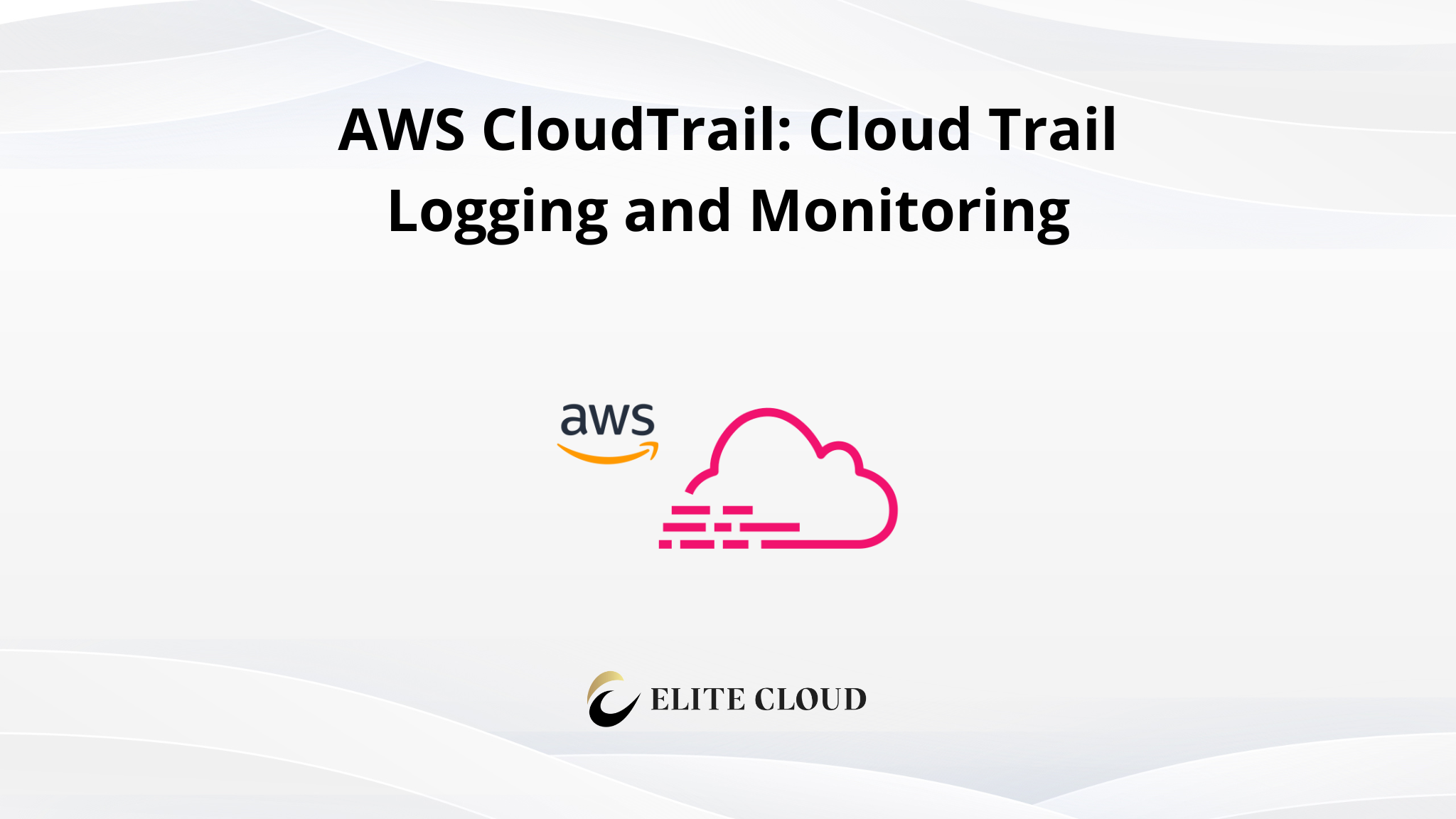 AWS CloudTrail: Cloud Trail Logging and Monitoring