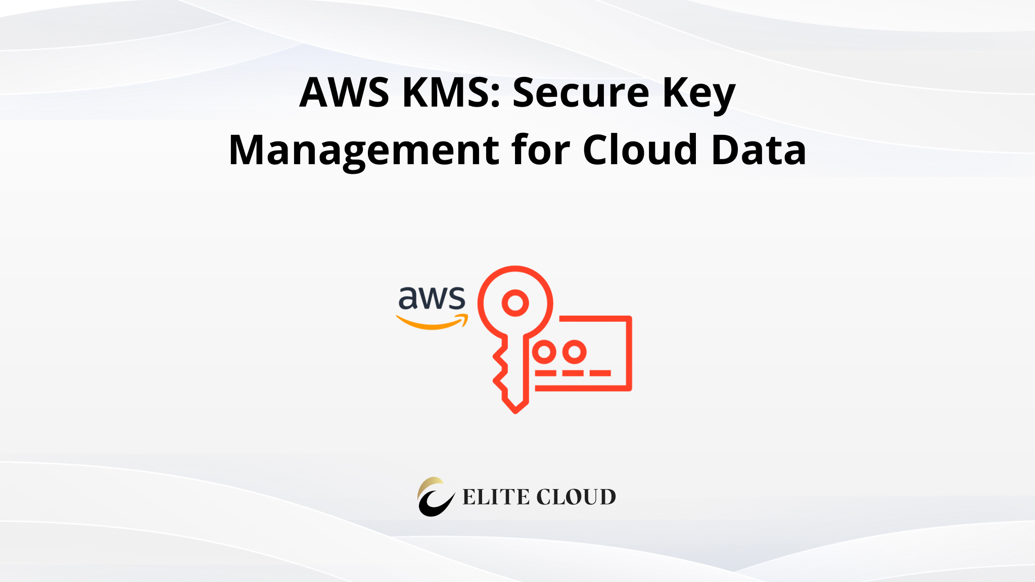 AWS KMS: Secure Key Management for Cloud Data