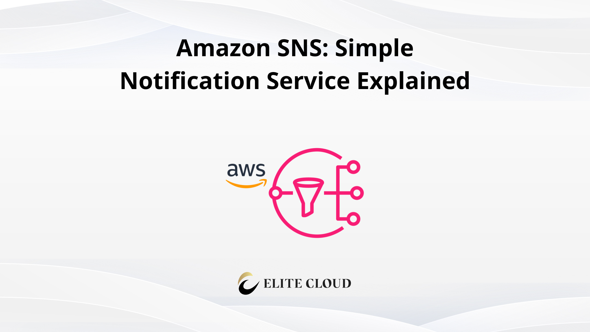 Amazon SNS: Simple Notification Service Explained