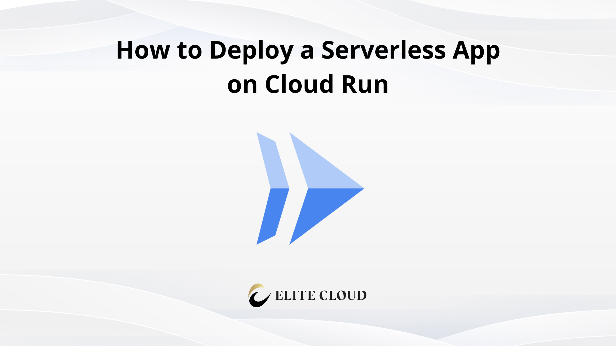 How to Deploy a Serverless App on Cloud Run