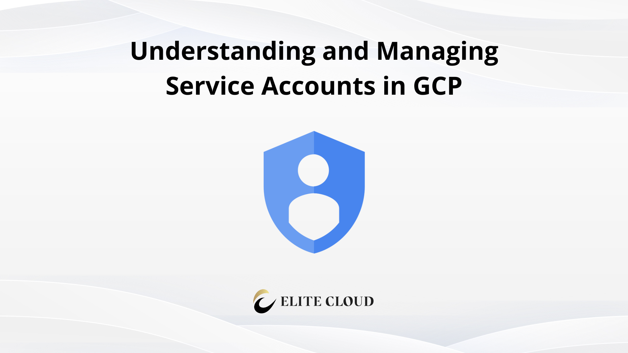 Understanding and Managing Service Accounts in GCP